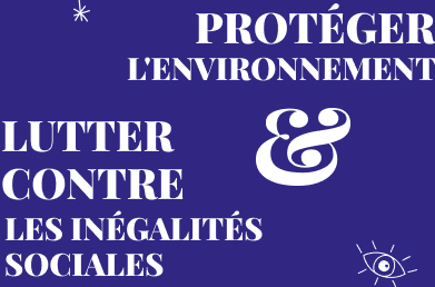 Protéger l'environnement et lutter contre les inégalités sociales.