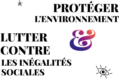Protéger l'environnement et lutter contre les inégalités sociales.